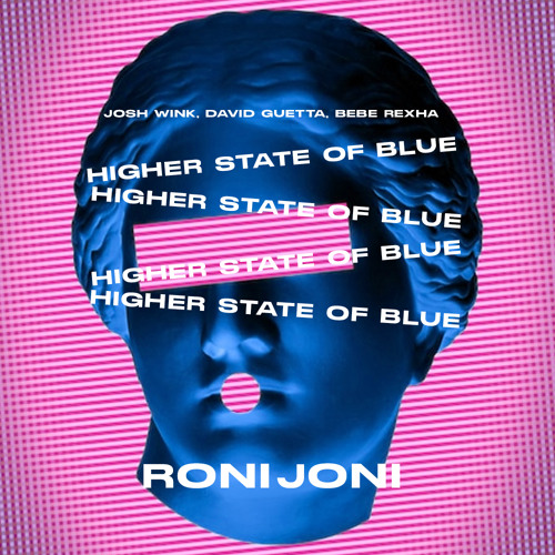 Higher State Of BLUE (RONI JONI EDIT) -Josh Wink, David Guetta, Bebe Rexha