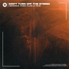Hendriks, Fabio Plois & Feva. - Don't Turn Off The Stereo