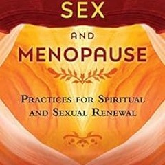 GET [EPUB KINDLE PDF EBOOK] Tantric Sex and Menopause: Practices for Spiritual and Sexual Renewal by