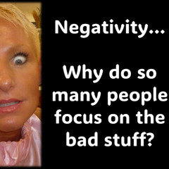 Negativity…Why do so many people focus on the bad stuff