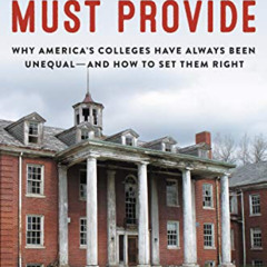 READ EBOOK 💌 The State Must Provide: Why America's Colleges Have Always Been Unequal