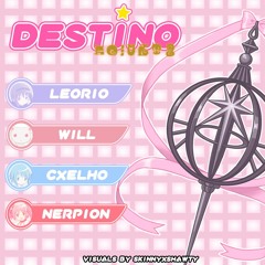 Destino (+ leoriostar, ilysmwill & cxelho777)