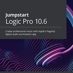 [Download] EPUB 📝 Jumpstart Logic Pro 10.6: Create professional music with Apple’s f