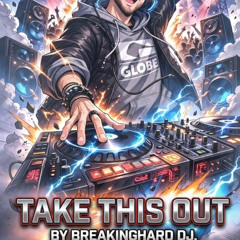 TAKE THIS OUT BY BREAKINGHARD DJ. BREAK MIX.
