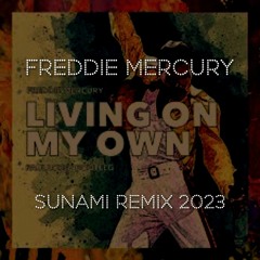 Livin On My Own  - Freddie Mercury - Remix By Sunami - 2023