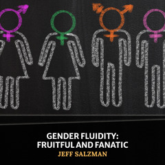 Gender Fluidity: Fruitful and Fanatic