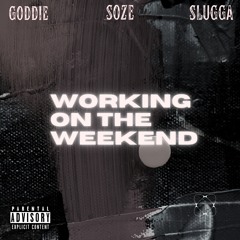 WORKING ON THE WEEKEND (GODDIE x SOZE x SLUGGA)(SPED UP)