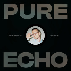 Pure Echo Podcast #141 - Keith Chuckles