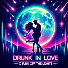 Drunk in Luv  x Turn Off the Lights