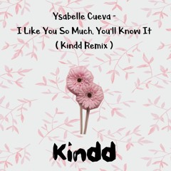 Ysabelle Cuevas - I Like You So Much You'll Know It ( Kindd Remix ) [ EDM ] [ Progressive House ]