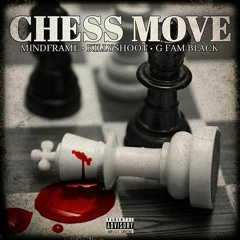 CHESS MOVE FEAT. KILLYSHOOT AND G FAM BLACK (PROD.BY MINDFRAME)