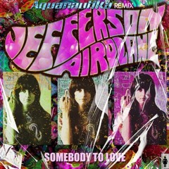 Jefferson Airplane - Somebody To Love (Aquanautika Remix Edit) FREE DOWNLOAD