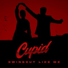 Cupid-Swingout Like Me