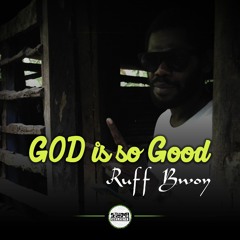 Ruff Bwoy - GOD is so Good