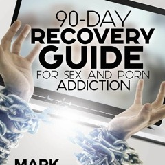 PDF Read Online 90-Day Recovery Guide for Sex and Porn Addiction kindle