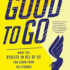 View [EPUB KINDLE PDF EBOOK] Good to Go: What the Athlete in All of Us Can Learn from