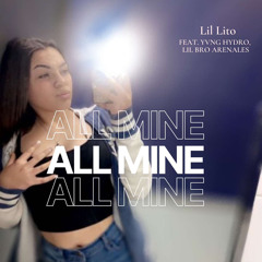 Yvng Lito All Mine ft Yvng Hydro Lil Bro Arenales