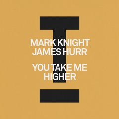 Mark Knight, James Hurr - You Take Me Higher