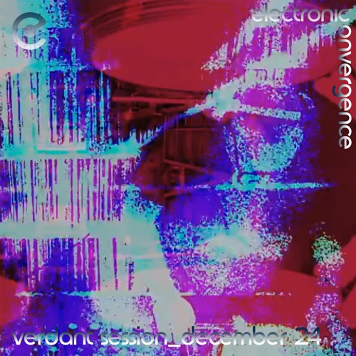 Electronic Convergence Special - Verdant Session Loosener