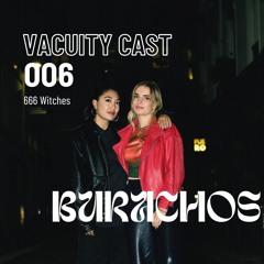 Vacuity Cast 006 - BURACHOS