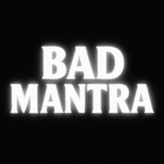 BAD MANTRA