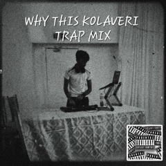 WHY THIS KOLAVERI TRAP REMIX
