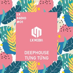LX RADIO #01 | Việt Deep - Tửng Tửng | Deep House (LossLess)