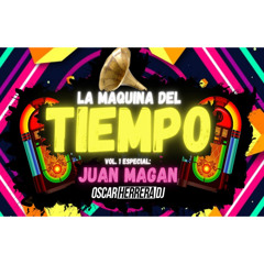 La Maquina Del Tiempo 2021 - Vol.1 JUAN MAGAN MIX - REGGAETON ANTIGUO by Oscar Herrera DJ
