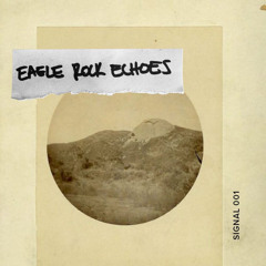Eagle Rock Echoes - Signal 001