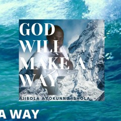 GOD WILL MAKE A WAY.