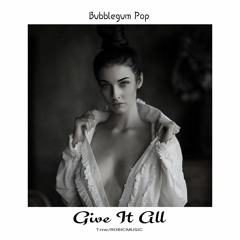 Bubblegum Pop - Give It All (Original Mix)