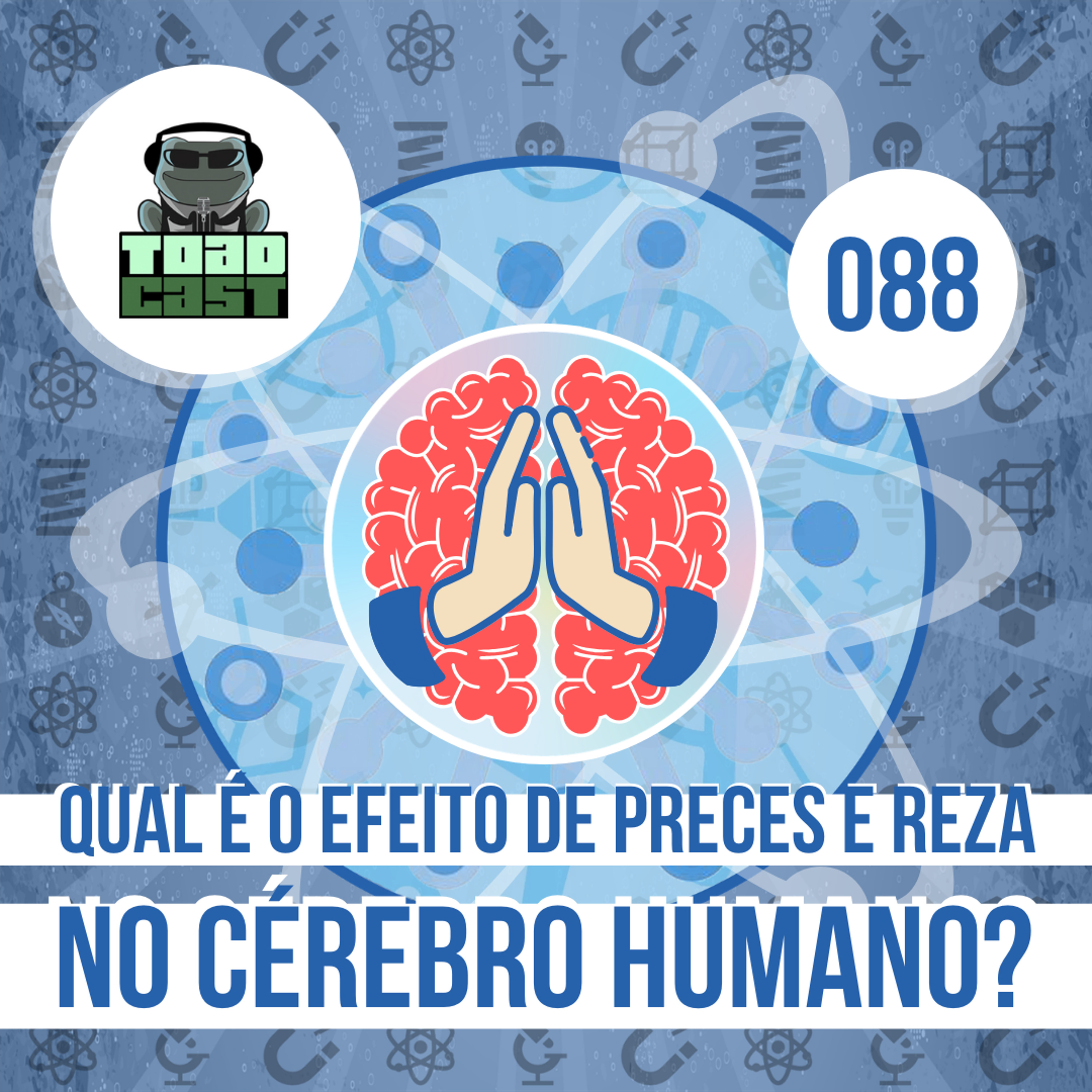 088 —Qual é o efeito de preces e reza no cérebro humano?