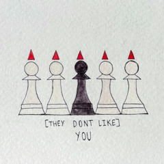 they don't like you