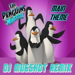 Main Theme - The Penguins of Madagascar (DJ Mugshot Official Remix)