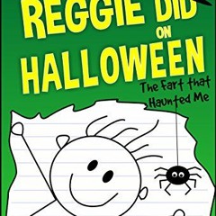 Read ❤️ PDF What Reggie Did on Halloween: The Fart that Haunted Me (The Reggie Books Book 3) by
