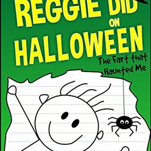 Read ❤️ PDF What Reggie Did on Halloween: The Fart that Haunted Me (The Reggie Books Book 3) by