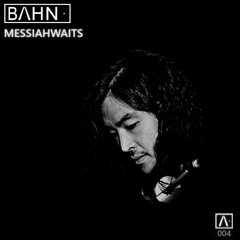 BAHN· Podcast IV · Messiahwaits