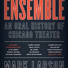 Read PDF 📝 Ensemble: An Oral History of Chicago Theater by  Mark Larson EPUB KINDLE