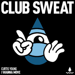 I Wanna Move - Curtis Young [Club Sweat]