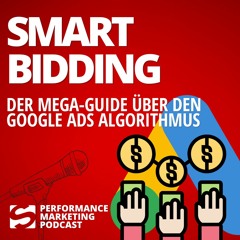 #010 | Smart Bidding bei Google Ads - Der Mega-Guide | Smarketer Performance Marketing Podcast