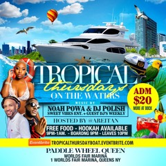 TROPICAL THURSDAYS BOATRIDE 5.20.2021 @DJPOLISH @NOAHPOWA & SWEET VIBES