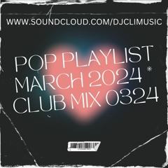 @DJCLI POP HITS MARCH 2024 * CLUB MIX 0324