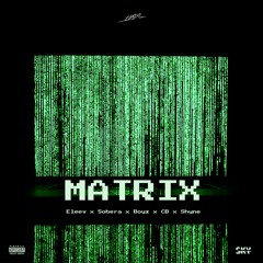 MATRIX [ Eleev, Sobera, Boyz, CB, Osvaldo Shyne ]