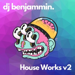 HOUSE WORKS V2 - DJ BENJAMMIN