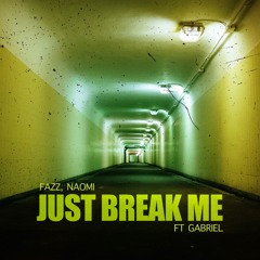 Fazz - Just Break Me (ft Gabriel, Naomi)