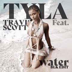 Tyla - Water Feat. Travis Scott (BLK Remix) Radio Edit [FREE DL]