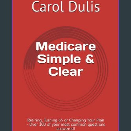 $$EBOOK ⚡ Medicare Simple & Clear: Retiring, Turning 65 or Changing Your Plan - Over 100 of your m