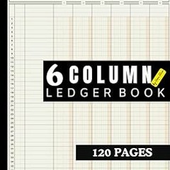 ~[Read]~ [PDF] 6 Column Ledger Book: Your ultimate Accounting Book for meticulous and effortles