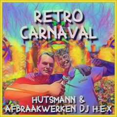 Hutsmann & Afbraakwerken DJ H.E.X - Retro Carnaval [FREE DOWNLOAD]