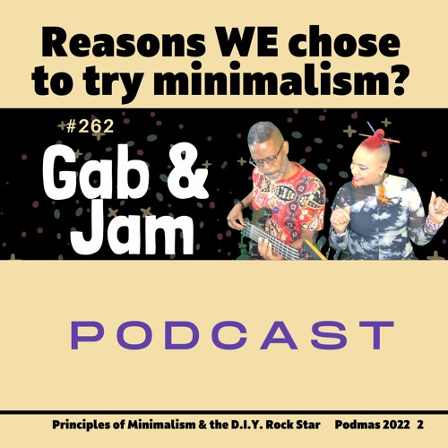 262. Reasons WE Chose To Try Minimalism (as D.I.Y. Rock Stars) Podcast Day 2 Podmas 2022